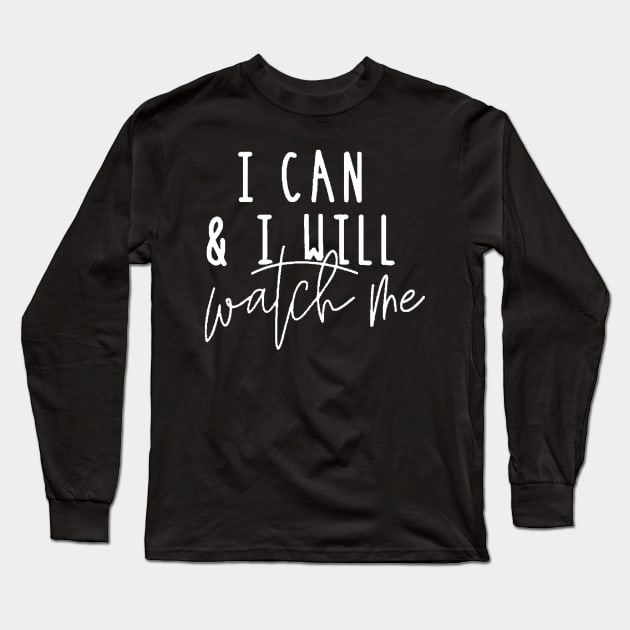 I Can And I Will Watch Me , Motivational ,Inspirational , Positive Outfits, Good Vibe , Inspirational Gift0 Long Sleeve T-Shirt by creativitythings 